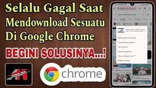 Cara Mengatasi Google Chrome Gagal Download Sesuatu Seperti File, Foto Dan Video || 100% Berhasil