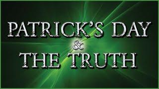 ST PATRICK'S DAY: The Truth May Shock You!