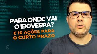 PARA ONDE VAI O IBOVESPA? E 10 AÇÕES PARA O CURTO PRAZO | PRIO3, PETR4, BBAS3, WEGE3, BEEF3, SIMH3