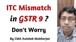 ITC Mismatch in GSTR 9? Don't Worry