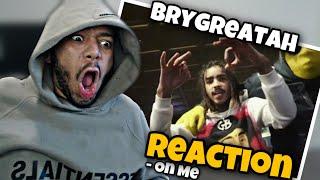 BRYGREATAH - ON ME (REACTION!!) THIS FIRE!!