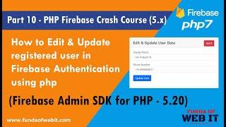 Part 10- PHP Firebase Crash Course: Edit & update registered user in firebase authentication in php