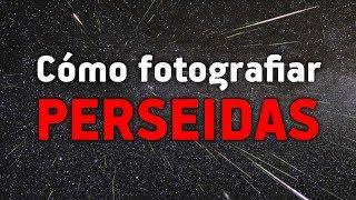 Cómo fotografiar las PERSEIDAS