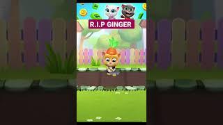 R.I.P GINGER #viral #talkingtom #shorts  #youtubeshorts  #mytalkingangela#trending #rip