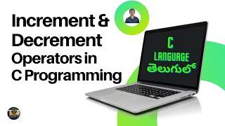 Increment and Decrement Operators in C programming explained in telugu by telugu web guru