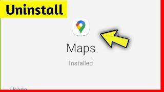 How to UnInstall Google Maps Application ?