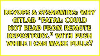 Why GitLab "fatal: Could not read from remote repository." with push while I can make pulls?