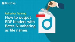 How to output PDF binders with Bates Numbering as files names | pdfDocs Binder | DocsCorp