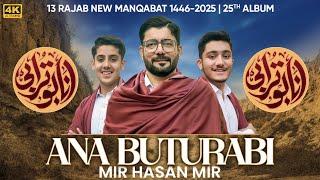 Ana Buturabi | Mir Hasan Mir | Mir Qasim Mir | Mir Jawad Mir | 13 Rajab New Manqabat 2025