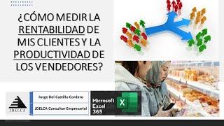 ¿CÓMO MEDIR LA RENTABILIDAD DE MIS CLIENTES Y LA PRODUCTIVIDAD DE LOS VENDEDORES? - MODELO PRACTICO