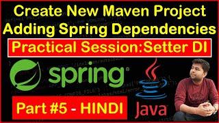 New Maven Project |  Adding Spring Dependencies |  Create Config File | Setter Injection | Practical