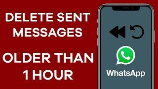 How To Delete WhatsApp Message Sent Over One Hour - Delete For Everyone