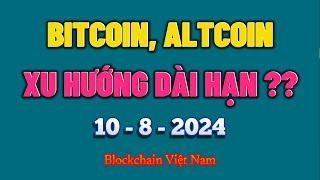 Phân Tích Bitcoin Ngày 10-8-2024 - BITCOIN, ALTCOIN - XU HƯỚNG DÀI HẠN ?? - Blockchain Việt Nam