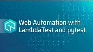 Introduction To Web Automation With LambdaTest And PyTest| PyTest Tutorial | Part I