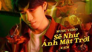 SẼ NHƯ ÁNH MẶT TRỜI - ICM | OFFICIAL MUSIC VIDEO