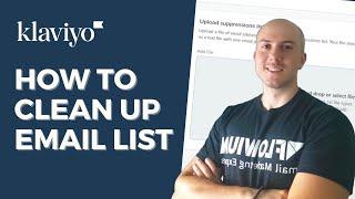 How to Clean Up Your Email List in Klaviyo | Klaviyo List Cleaning