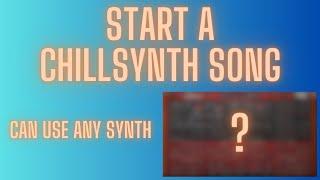 How to Start a Chillsynth or Chillwave Song