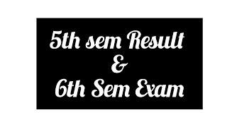 5th Sem Result and 6th sem Exam