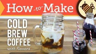 How to Make Cold Brew Coffee + Flavors: Vanilla Bourbon and Mexican Chocolate [Iced Coffee Recipe]