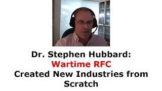 Dr. Stephen Hubbard - Wartime RFC Created New Industries from Scratch