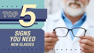 Top 5 Signs You Need New Glasses