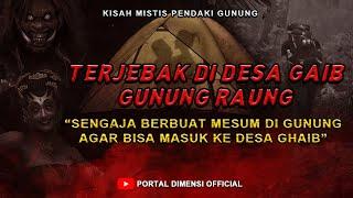 KACAU  SENGAJA BERBUAT MESUM DI GUNUNG AGAR BISA MASUK DESA GAIB || CERITA MISTIS PENDAKI GUNUNG