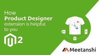 Magento 2 Product Designer by Meetanshi