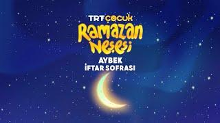 Ramazan Neşesi | Aybek | İftar Sofrası