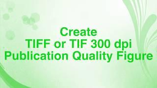 Steps to Create TIFF or TIF 300 dpi Publication Quality Figure using Photoshop