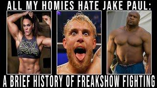 ALL MY HOMIES HATE JAKE PAUL | A Brief History of Freakshow fighting