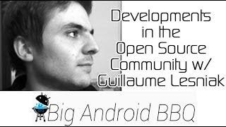 Developments in the Open Source Community w/ Guillaume Lesniak from Big Android BBQ 2013