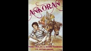 ANKORAN - TONCI HULJIC & MADRE BADESSA FT. PETAR GRASO (AUDIO 2011) HD