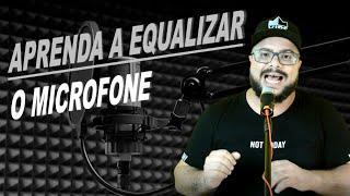 APRENDA A EQUALIZAR O MICROFONE