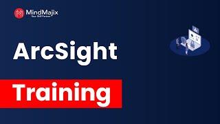 ArcSight Training | ArcSight Online Certification Course | ArcSight Demo - Mindmajix