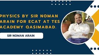 Physics By Sir Noman Arain for ECAT at TES Academy Qasimabad.