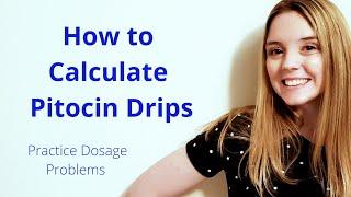 HOW TO CALCULATE A PITOCIN DRIP | EXAMPLE PROBLEMS