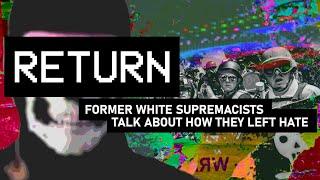 RETURN: Former White Supremacists Talk About How They Left Hate Behind