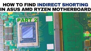 HOW TO FIND INDIRECT SHORTING IN ASUS AMD RYZEN MOTHERBOARD PART 2 |Online Chiplevel Training Course