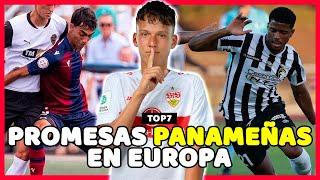  TOP 7 - PROMESAS PANAMEÑAS FORMÁNDOSE EN EL FÚTBOL EUROPEO 2024 