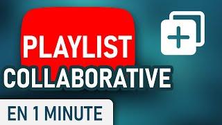 Créer une Playlist COLLABORATIVE sur YouTube