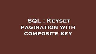 SQL : Keyset pagination with composite key