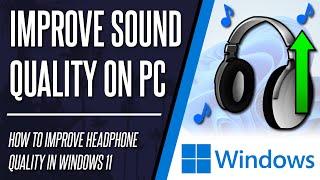 How to Improve Headphone Sound Quality on Windows 11 PC