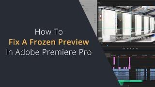 Fix a Frozen Preview in Adobe Premiere Pro | Preview Not Playing or Working in Adobe Premiere Pro