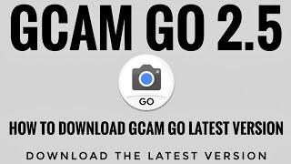 Gcam Go 2.5 | How to Download Gcam Go Latest Version | Download the latest version