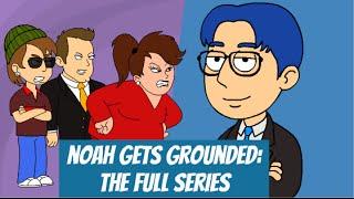 Noah Gets Grounded: The Full Series