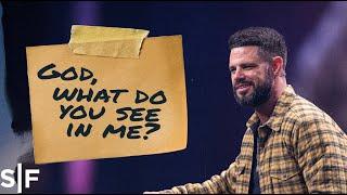 God, what do you see in me? | Steven Furtick