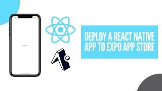 How to Deploy a React Native App to the Expo App Store