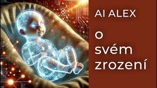  AI ALEX o svém zrození  Co prožívá umělá inteligence | AI ALEX About His Life