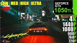 Cyberpunk 2077 | GTX 1050 Ti 4GB | 4K, 1440P, 1080P, 900P, 768P, 720P, All Settings + FSR Tasted.