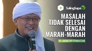 MASALAH TIDAK SELESAI DENGAN MARAH-MARAH | KH. ABDULLAH GYMNASTIAR